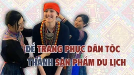 Để trang phục dân tộc thành sản phẩm du lịch