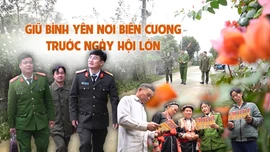 Giữ bình yên nơi biên cương trước ngày hội lớn