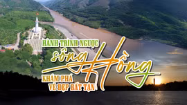 Hành trình ngược sông Hồng – khám phá vẻ đẹp bất tận