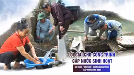 Bài cuối: “Hồi sinh” những công trình cấp nước sinh hoạt