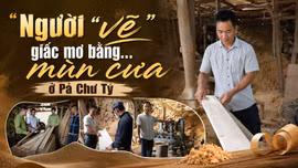 Người “vẽ” giấc mơ bằng… mùn cưa ở Pả Chư Tỷ