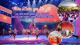 [Infographic] Giao lưu văn nghệ chào Xuân qua biên giới và Liên hoan Nhân dân biên giới Lào Cai (Việt Nam) - Hồng Hà (Trung Quốc) năm 2026