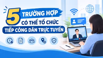 5 trường hợp có thể tổ chức tiếp công dân trực tuyến