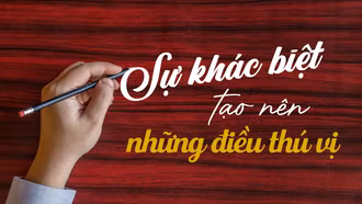 Sự khác biệt tạo nên những điều thú vị