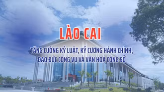 Lào Cai tăng cường kỷ luật, kỷ cương hành chính, đạo đức công vụ và văn hoá công sở