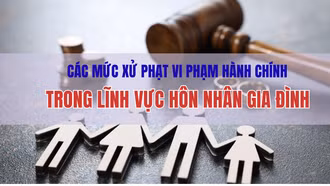 Các mức xử phạt vi phạm hành chính trong lĩnh vực hôn nhân gia đình