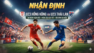 Nhận định U23 Hồng Kông vs U23 Thái Lan: Đội nào sẽ giành vé vào tứ kết?
