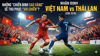 Nhận định Việt Nam vs Thái Lan (20h 22/8): Những "Chiến binh sao vàng" sẽ thu phục "Voi chiến"?