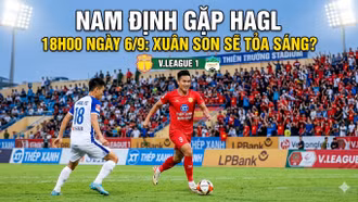 Nam Định gặp HAGL, 18h00 ngày 6/9: Xuân Son sẽ tỏa sáng?