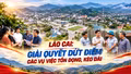 Lào Cai: Giải quyết dứt điểm các vụ việc tồn đọng, kéo dài
