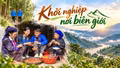Khởi nghiệp nơi biên giới