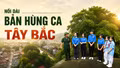 Nối dài bản hùng ca Tây Bắc