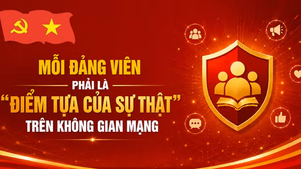Mỗi đảng viên phải là 'điểm tựa của sự thật' trên không gian mạng
