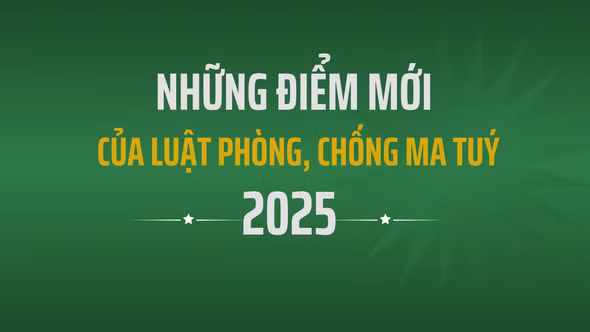 Những điểm mới của Luật Phòng, chống ma túy 2025 (sửa đổi)
