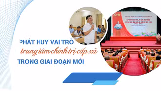 Phát huy vai trò trung tâm chính trị cấp xã trong giai đoạn mới