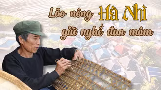 Lão nông Hà Nhì 30 năm giữ nghề đan mâm