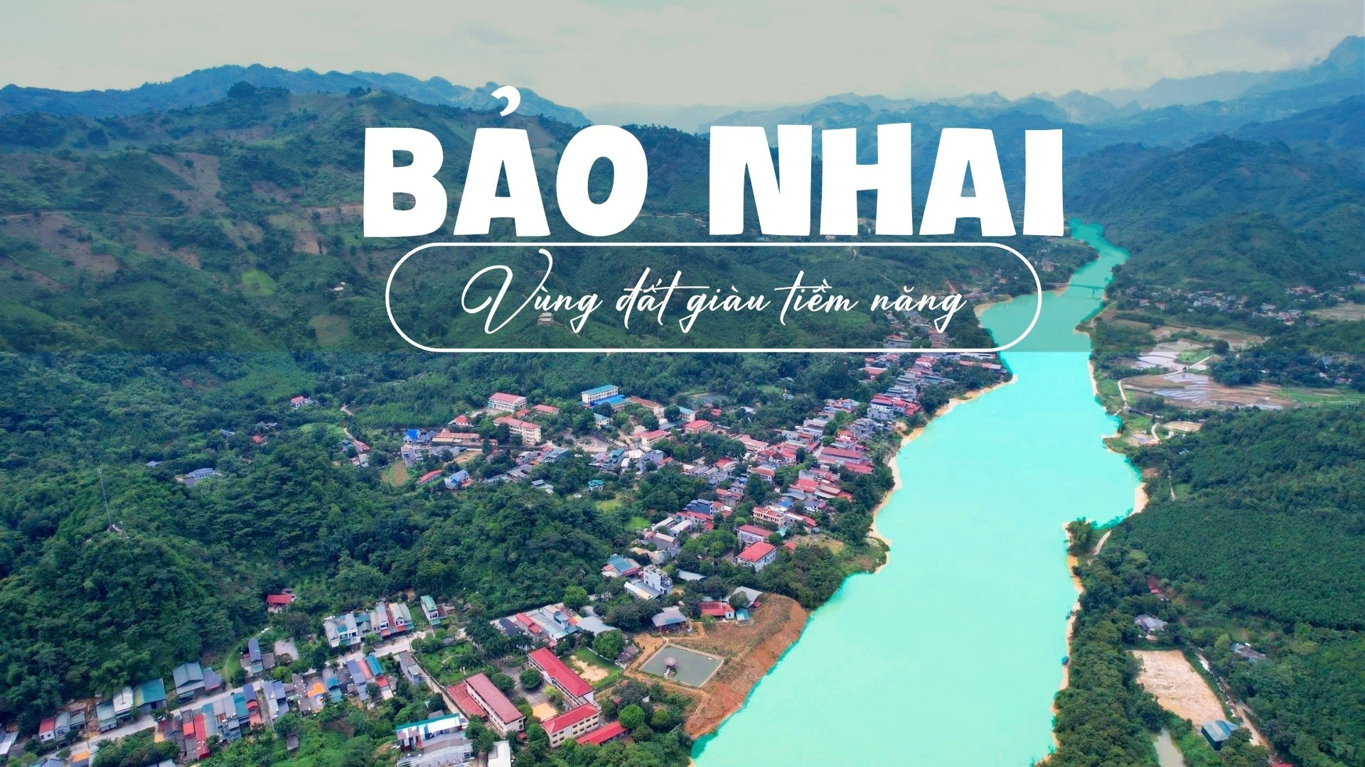BẢO NHAI - VÙNG ĐẤT GIÀU TIỀM NĂNG