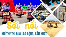 Sôi nổi khí thế thi đua lao động, sản xuất