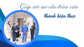 Giúp ước mơ của đoàn viên thành hiện thực
