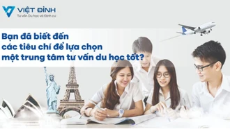 Bạn đã biết đến các tiêu chí để lựa chọn một trung tâm tư vấn du học tốt?