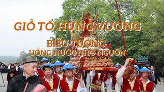 Giỗ Tổ Hùng Vương: Biểu tượng của truyền thống "Uống nước nhớ nguồn"