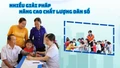 Nhiều giải pháp nâng cao chất lượng dân số