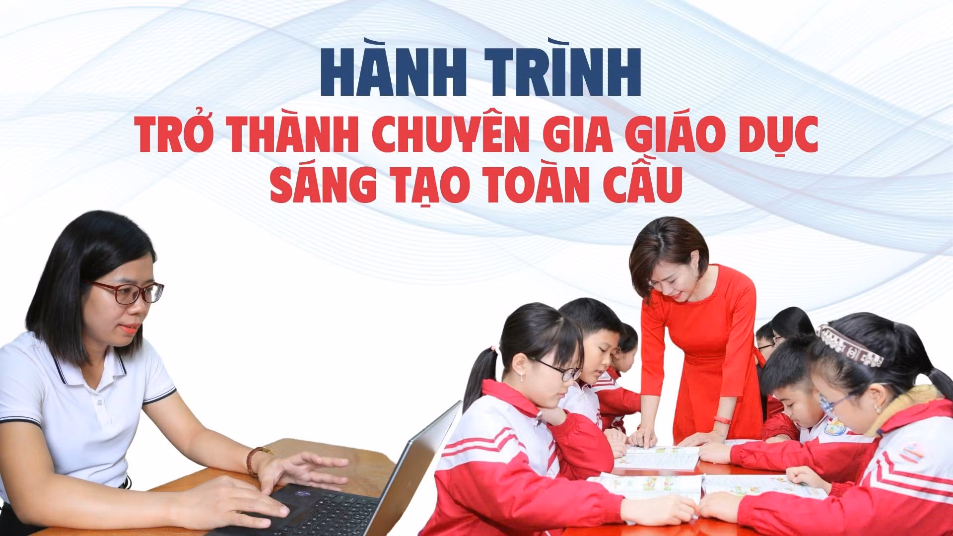 Hành trình trở thành chuyên gia giáo dục sáng tạo toàn cầu
