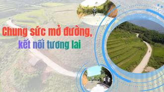 Chung sức mở đường, kết nối tương lai