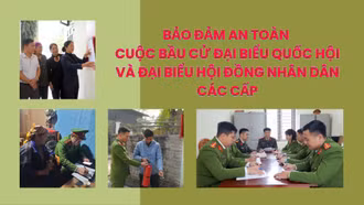 Bảo đảm an toàn cuộc bầu cử đại biểu Quốc hội và đại biểu Hội đồng nhân dân các cấp