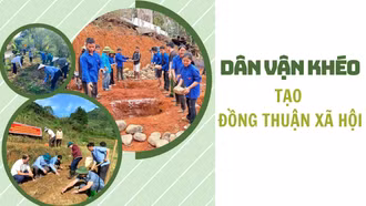 “Dân vận khéo” - tạo đồng thuận xã hội