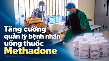 Tăng cường quản lý bệnh nhân uống thuốc Methadone