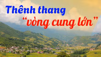 Thênh thang “vòng cung lớn”