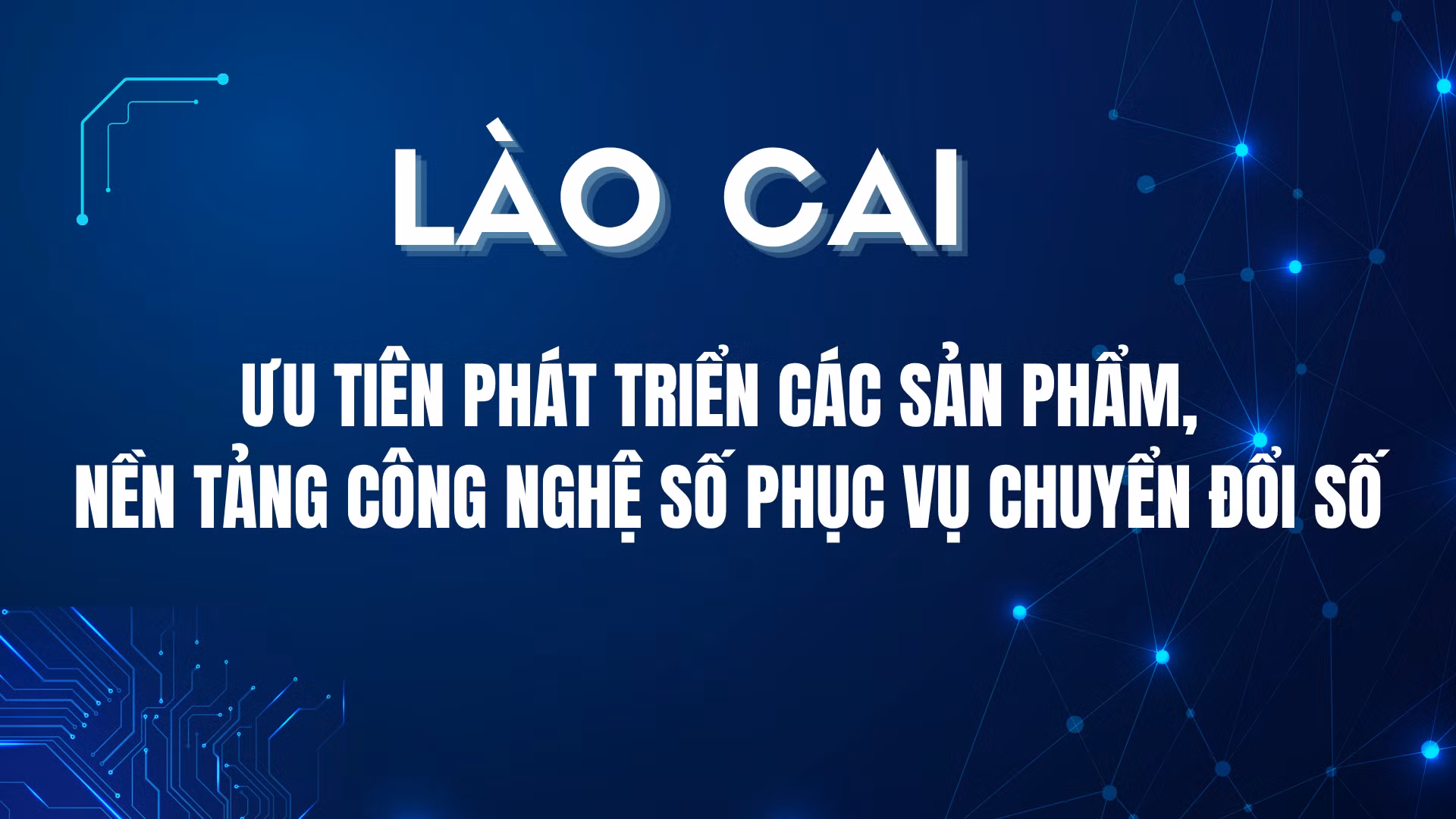 Lào Cai ưu tiên phát triển các sản phẩm, nền tảng công nghệ số phục vụ chuyển đổi số