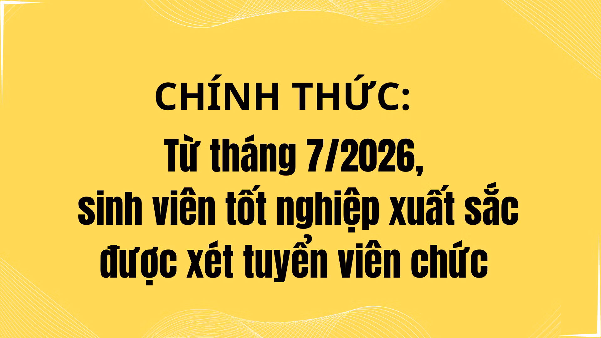 CHÍNH THỨC: Từ tháng 7/2026, sinh viên tốt nghiệp xuất sắc được xét tuyển viên chức