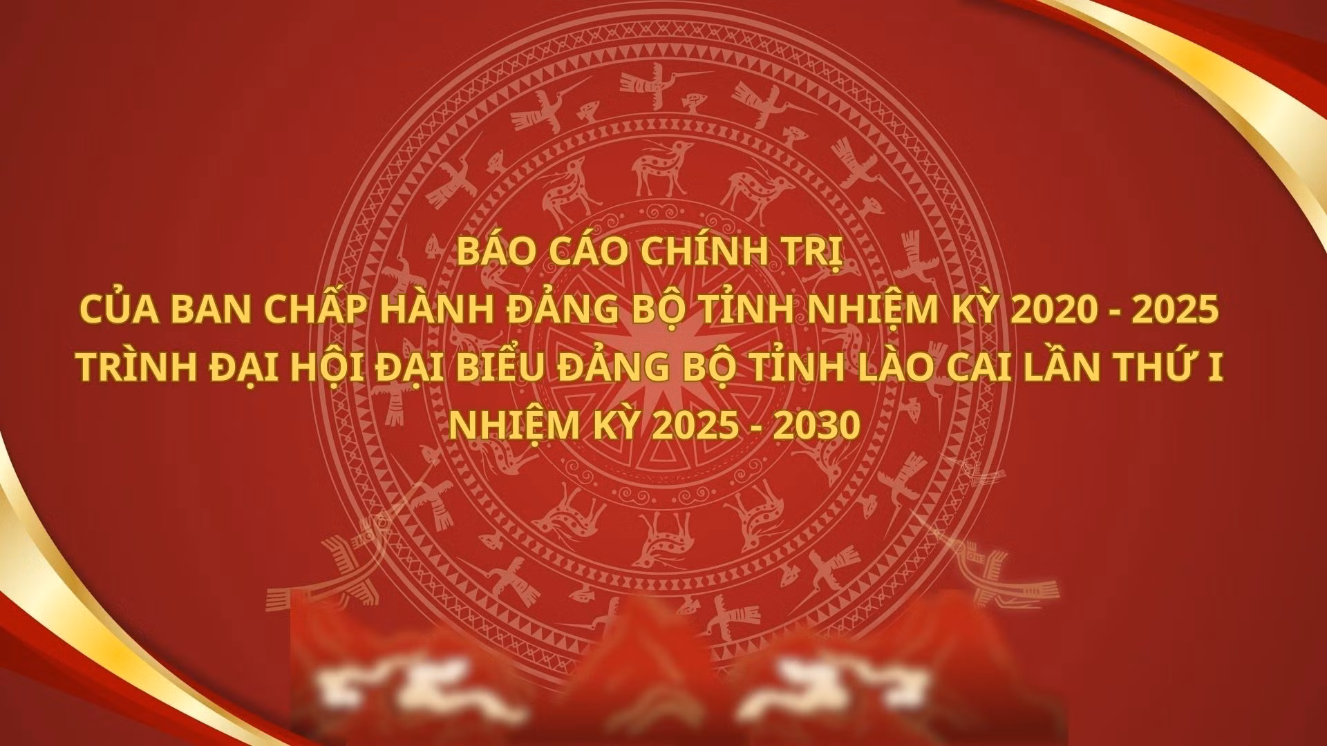 Báo cáo chính trị của Ban Chấp hành Đảng bộ tỉnh nhiệm kỳ 2020 - 2025 trình Đại hội đại biểu Đảng bộ tỉnh Lào Cai lần thứ I, nhiệm kỳ 2025 - 2030