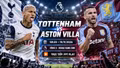Tottenham vs Aston Villa 18h30 ngày 19/9: Link xem trực tiếp, nhận định dự đoán
