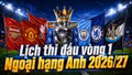 Lịch thi đấu vòng 1 Ngoại hạng Anh 2026/27: Arsenal khai màn