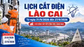 Chi tiết lịch cắt điện Lào Cai từ ngày 21 đến 27/9/2026