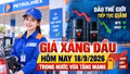 Giá xăng dầu hôm nay 18/9: Dầu thế giới giảm, trong nước vừa tăng mạnh