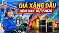 Giá xăng dầu hôm nay 10/9: Brent vượt 100 USD, chờ giá mới lúc 15h
