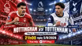 Nottingham vs Tottenham 21h ngày 5/9: Link xem trực tiếp, nhận định dự đoán
