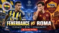 Fenerbahce vs Roma 23h45 ngày 10/9: Link xem trực tiếp, nhận định dự đoán