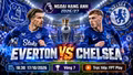 Everton vs Chelsea 18h30 ngày 17/10: Link xem trực tiếp, nhận định dự đoán