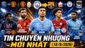 Tin chuyển nhượng hôm nay 18/8: Rodri chờ kiểm tra y tế