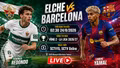 Elche vs Barcelona 2h30 ngày 24/8: Link trực tiếp, nhận định dự đoán