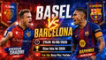 Basel vs Barcelona 21h30 ngày 16/8: Link xem, nhận định dự đoán