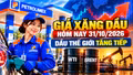 Giá xăng dầu hôm nay 31/10/2026: Dầu thế giới tăng tiếp, Brent ở vùng cao
