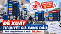 Đề xuất doanh nghiệp tự quyết giá xăng dầu, phải báo trước ít nhất 30 phút