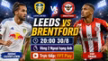 Leeds vs Brentford 20h ngày 30/8: Link xem trực tiếp, nhận định dự đoán
