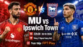 MU vs Ipswich 22h30 ngày 30/8: Link xem trực tiếp, nhận định dự đoán